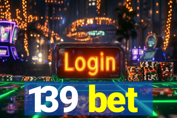 139 bet